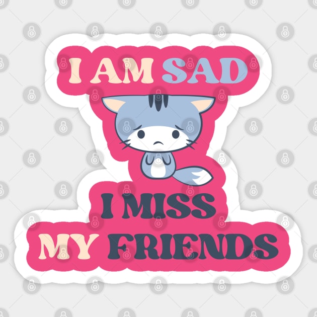 I am sad i miss my friends Sticker by REAGGNER